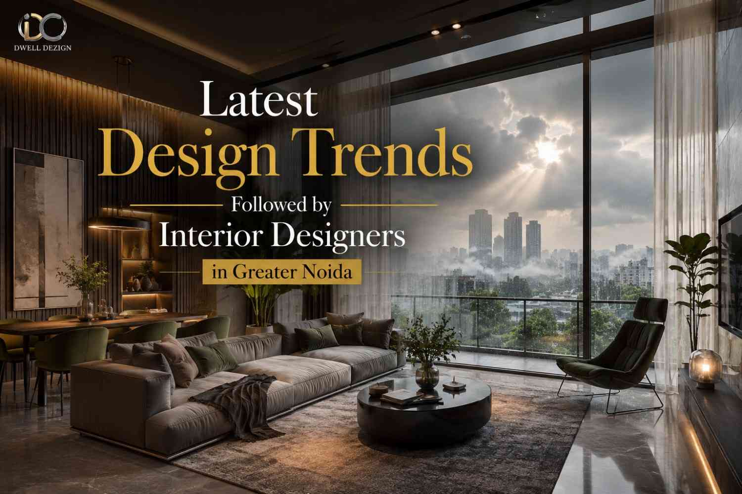 Latest Design Trends Followed by Interior Designers in Greater Noida