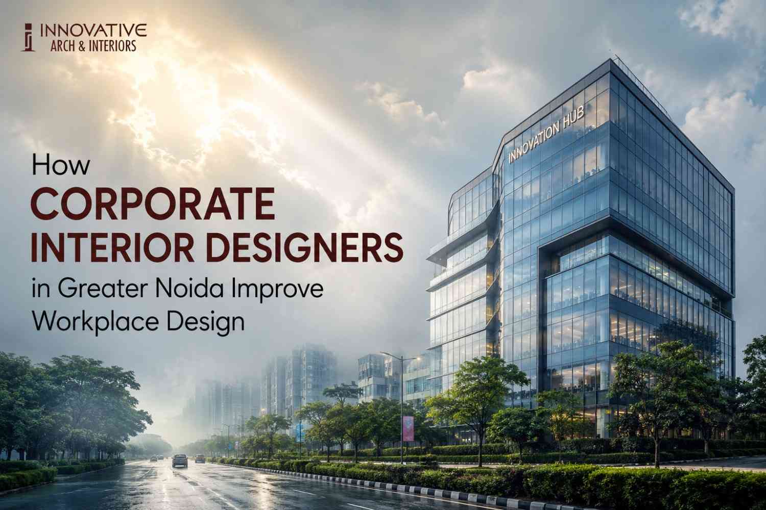 How Corporate Interior Designers in Greater Noida Improve Workplace Design